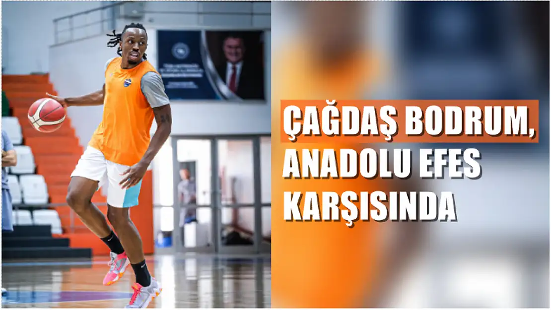 Çağdaş Bodrum, Anadolu Efes karşısında