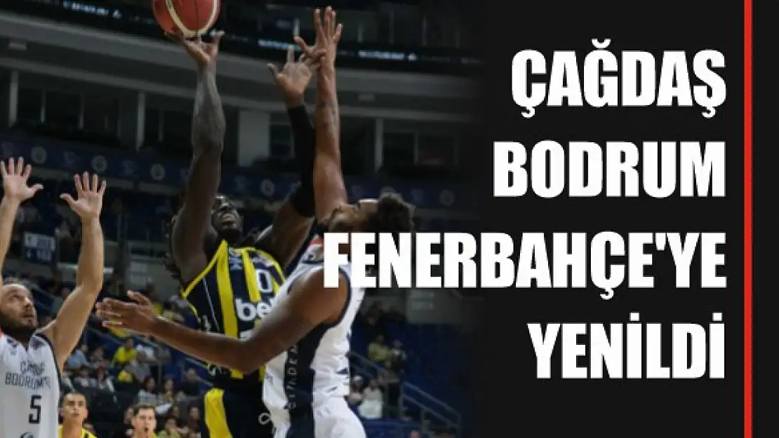 Çağdaş Bodrum, Fenerbahçe'ye Yenildi