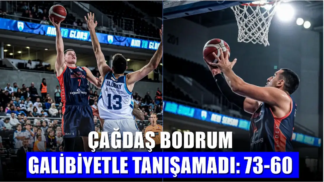 Çağdaş Bodrum Galibiyetle Tanışamadı: 73-60