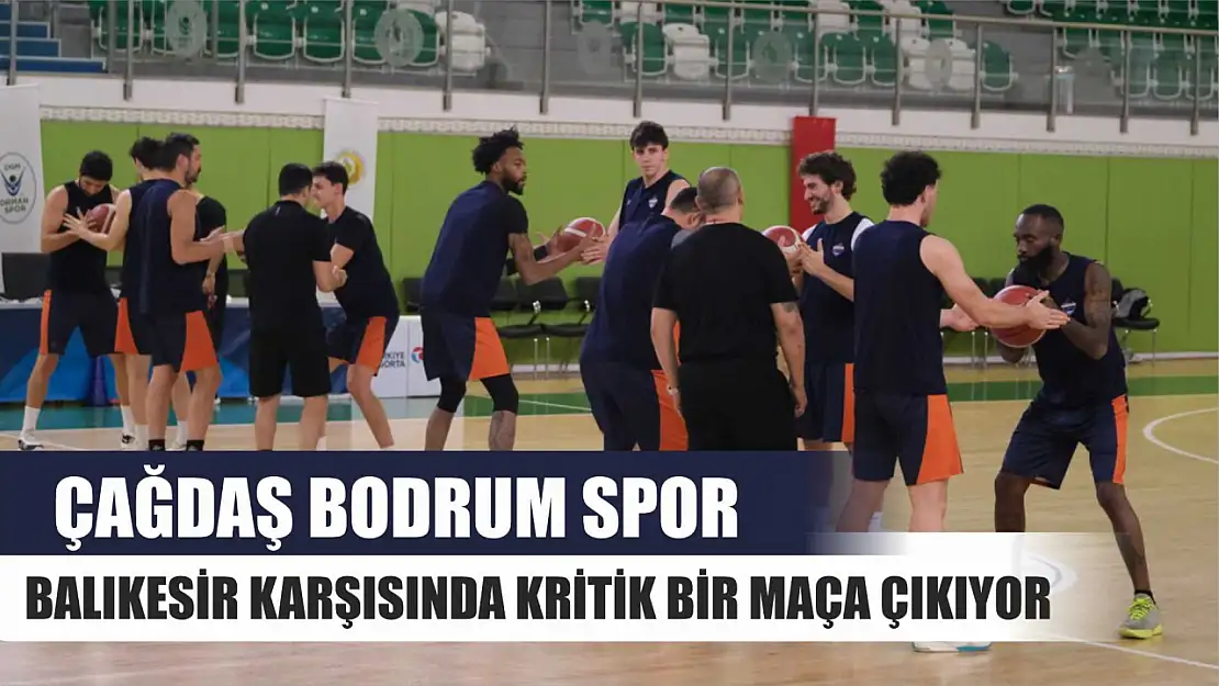 Çağdaş Bodrum Spor, Balıkesir Karşısında Kritik Bir Maça Çıkıyor