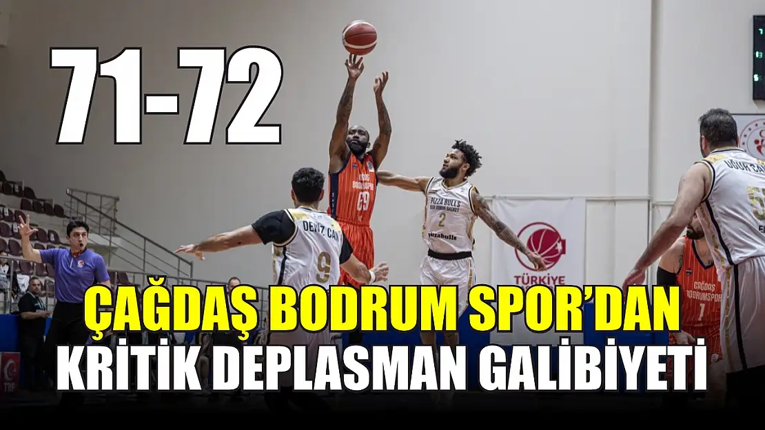 Çağdaş Bodrum Spor'dan Kritik Deplasman Galibiyeti: 71-72