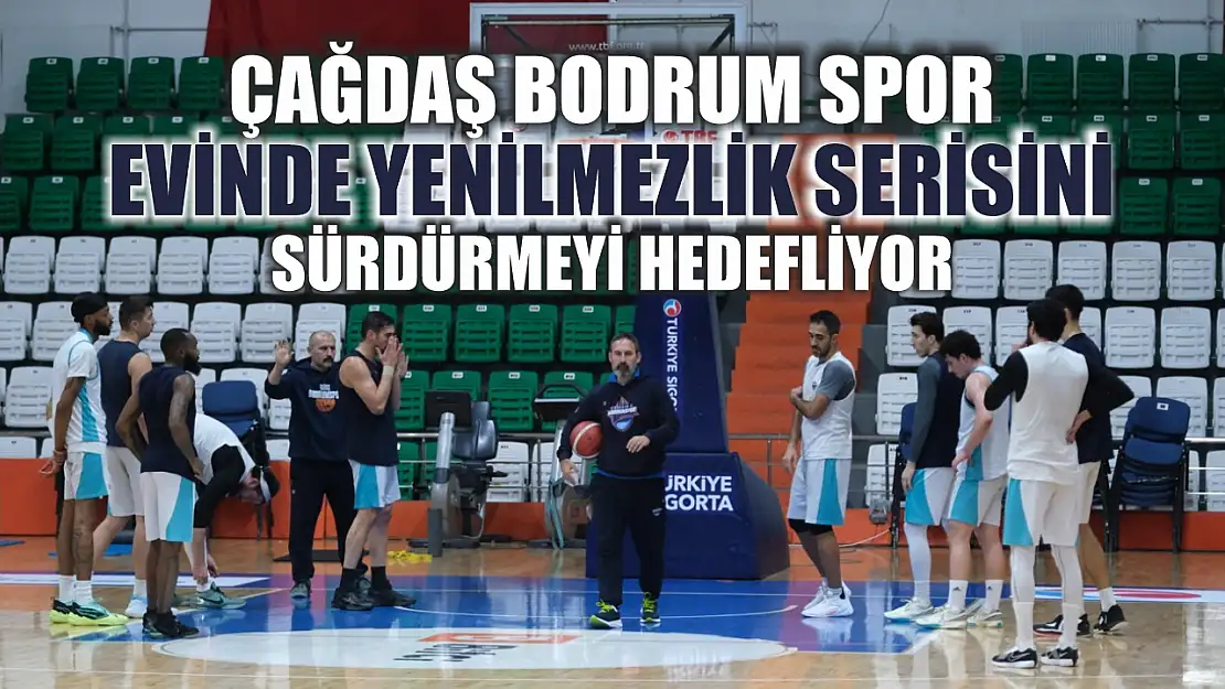 Çağdaş Bodrum Spor Evinde Yenilmezlik Serisini Sürdürmeyi Hedefliyor