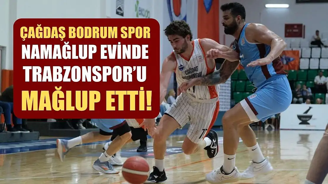 Çağdaş Bodrum Spor, Namağlup Evinde Trabzonspor'u Mağlup Etti!