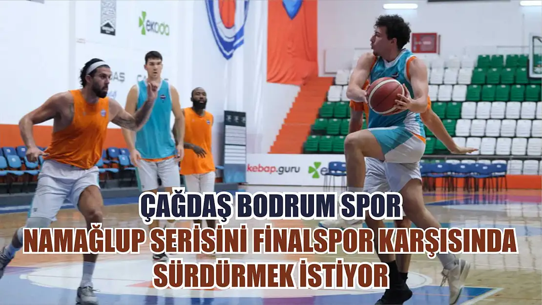 Çağdaş Bodrum Spor, Namağlup Serisini Finalspor Karşısında Sürdürmek İstiyor