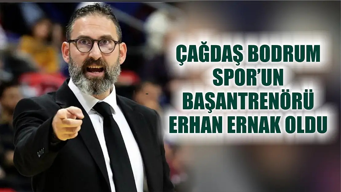 Çağdaş Bodrum Spor'un Başantrenörü Erhan Ernak oldu