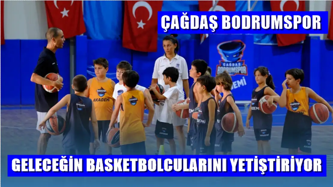 Çağdaş Bodrumspor geleceğin basketbolcularını yetiştiriyor