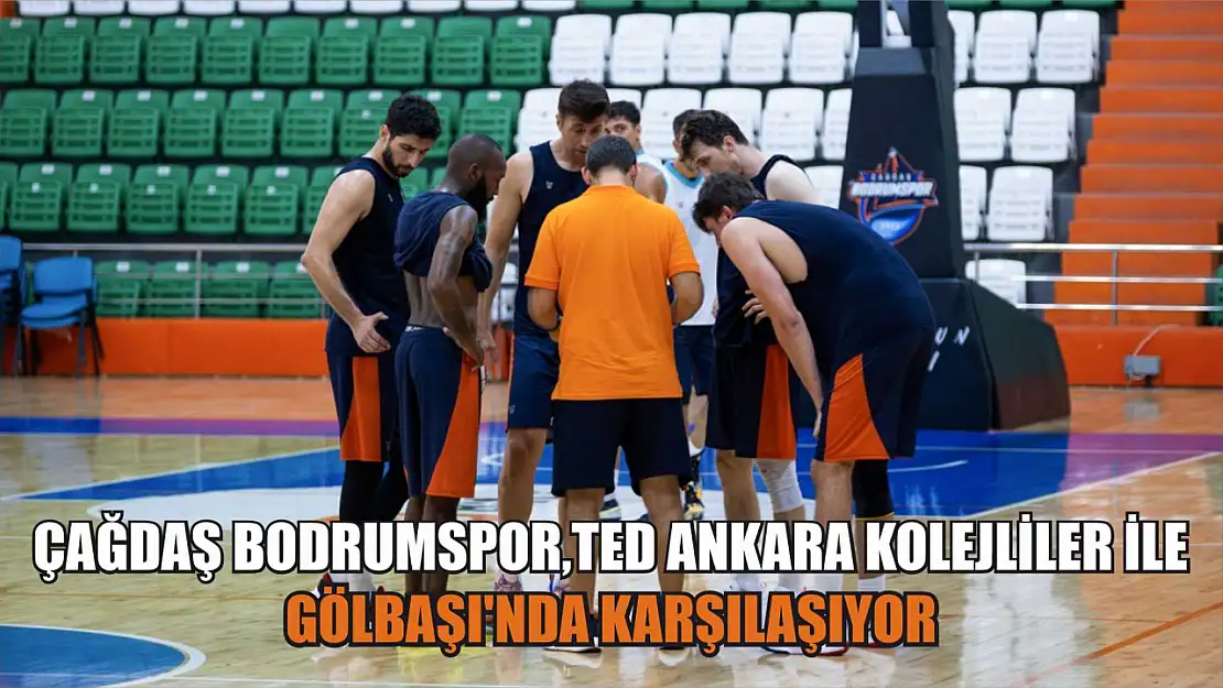 Çağdaş Bodrumspor, TED Ankara Kolejliler ile Gölbaşı'nda Karşılaşıyor