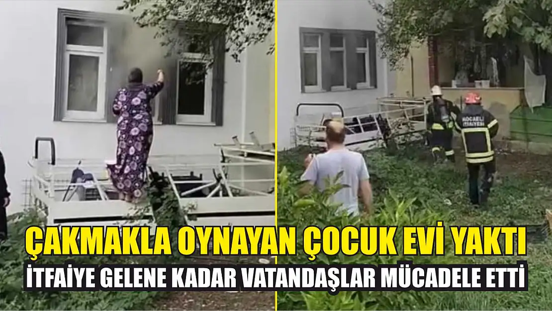 Çakmakla oynayan çocuk evi yaktı