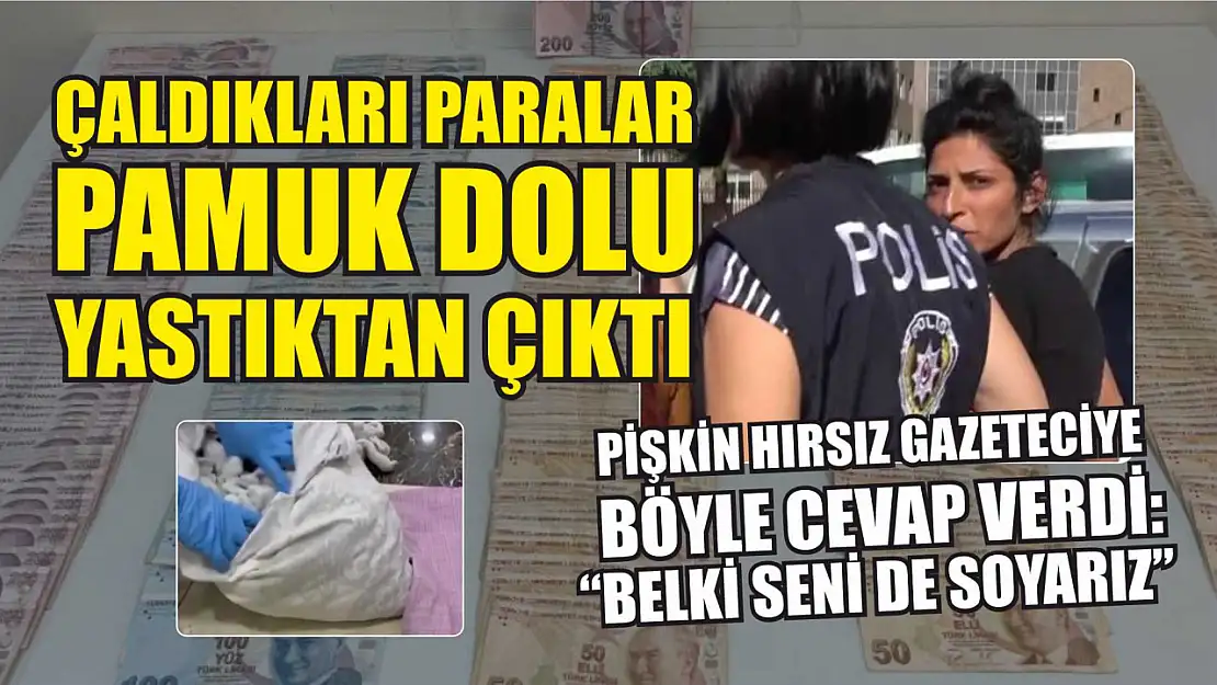 Çaldıkları paralar pamuk dolu yastıktan çıkan pişkin hırsız gazeteciye böyle cevap verdi: 'Belki seni de soyarız'