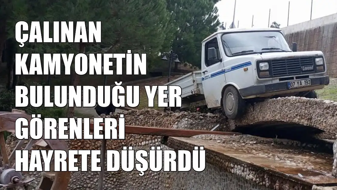 Çalınan kamyonetin bulunduğu yer görenleri hayrete düşürdü