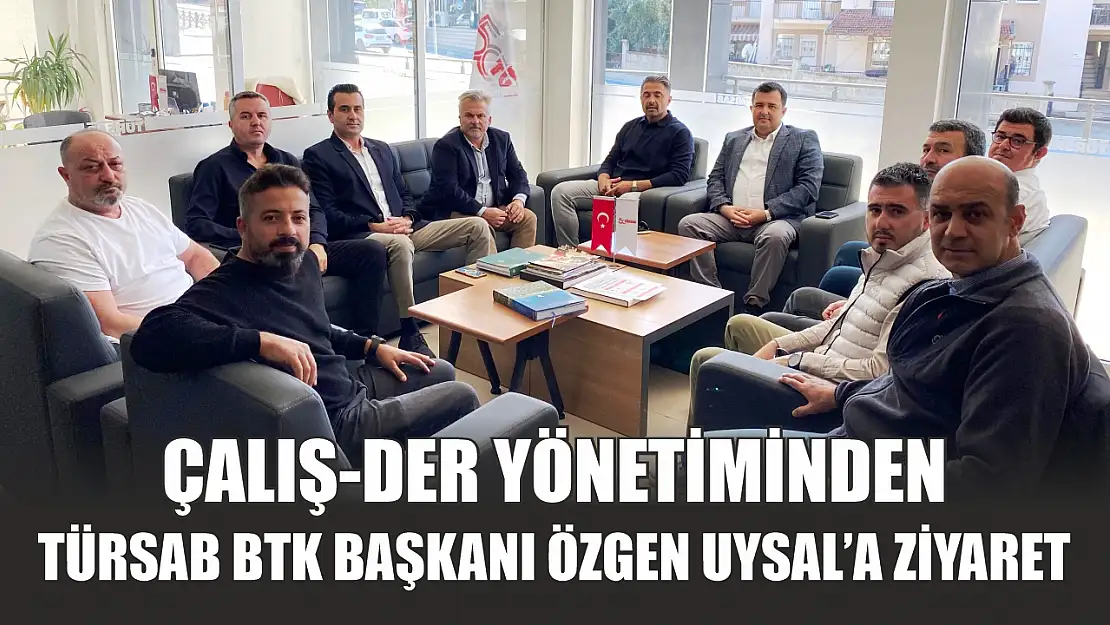 ÇALIŞ-DER Yönetiminden TÜRSAB BTK Başkanı Özgen Uysal'a Ziyaret