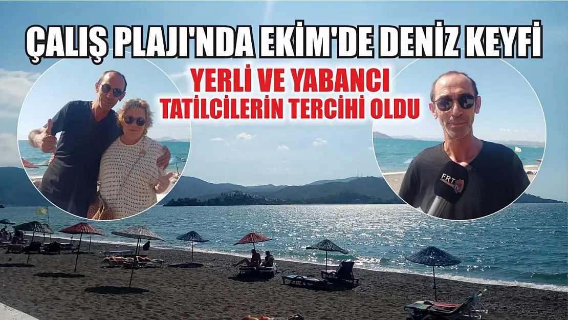 Çalış Plajı'nda Ekim'de Deniz Keyfi…  Yerli ve Yabancı Tatilcilerin Tercihi Oldu