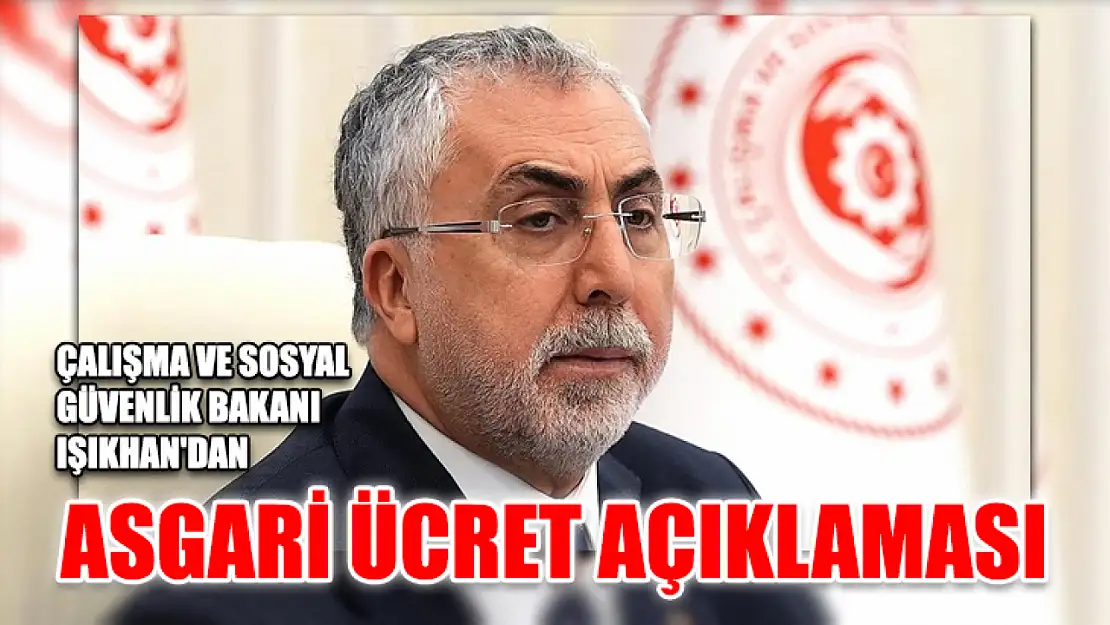 Çalışma ve Sosyal Güvenlik Bakanı Işıkhan'dan asgari ücret açıklaması