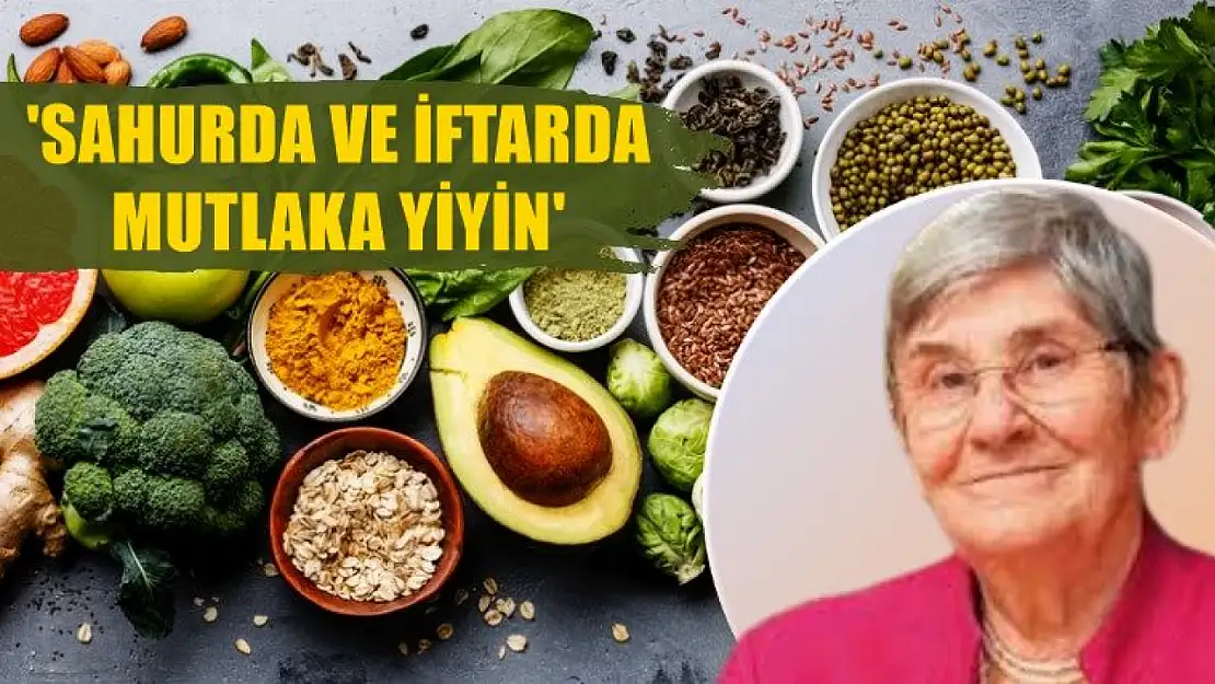 Canan Karatay uyardı, Sahurda ve iftarda mutlaka yiyin