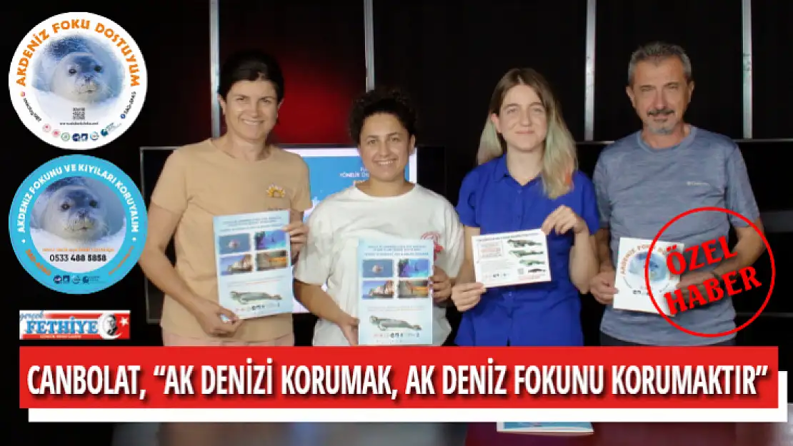 CANBOLAT, 'AKDENİZİ KORUMAK, AK DENİZ FOKUNU KORUMAKTIR'