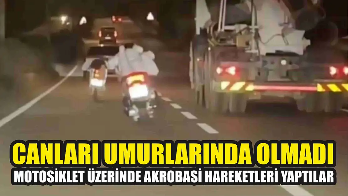 Canları umurlarında olmadı, motosiklet üzerinde akrobasi hareketleri yaptılar