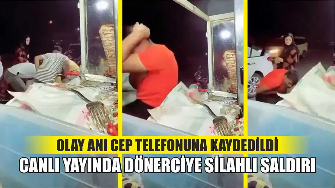 Canlı Yayında Dönerciye Saldırı: Olay Anı Cep Telefonuna Kaydedildi