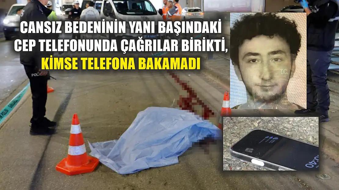 Cansız bedeninin yanı başındaki cep telefonunda çağrılar birikti, kimse telefona bakamadı