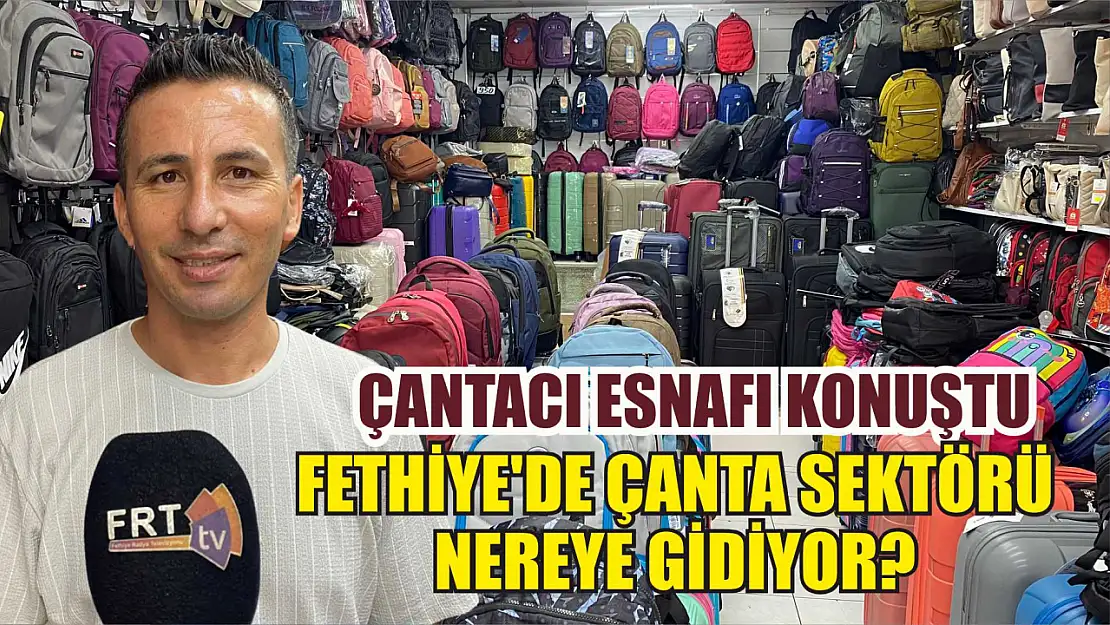 Çantacı esnafı konuştu: Fethiye'de çanta sektörü nereye gidiyor