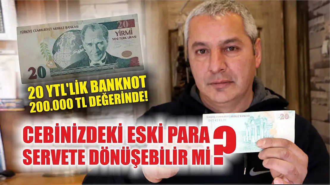 Cebinizdeki Eski Para Bir Servete Dönüşebilir mi? 20 YTL'lik Banknot 200.000 TL Değerinde!