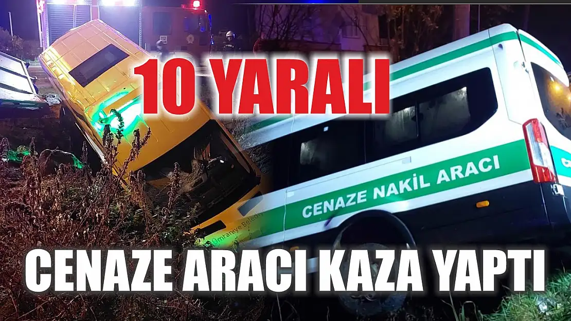 Cenaze aracı kaza yaptı: 10 yaralı