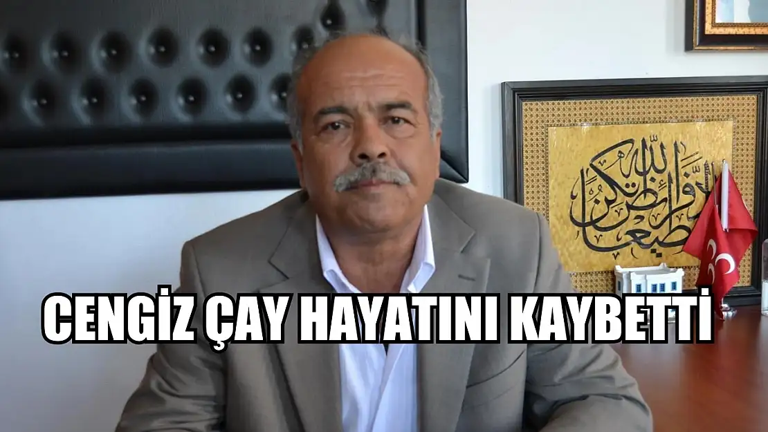 Cengiz Çay Hayatını Kaybetti