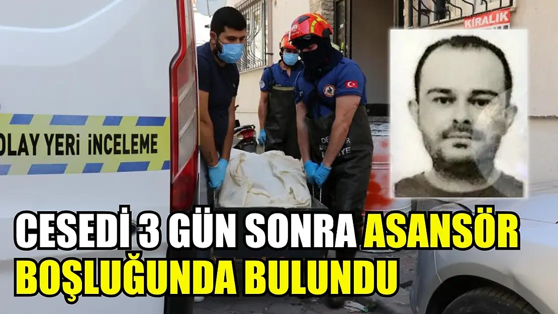 Cesedi 3 gün sonra asansör boşluğunda bulundu