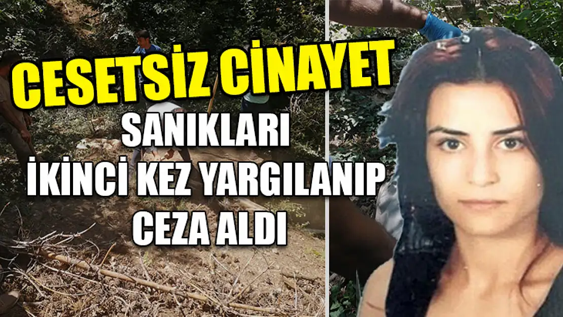 Cesetsiz cinayet sanıkları ikinci kez yargılanıp ceza aldı