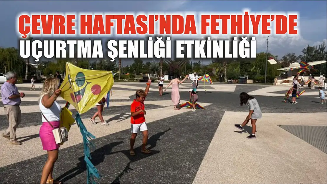 Çevre Haftası'nda Fethiye'de Uçurtma Şenliği etkinliği