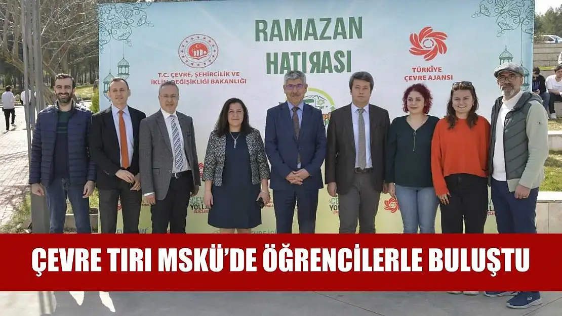 Çevre Tırı MSKÜ'de öğrencilerle buluştu