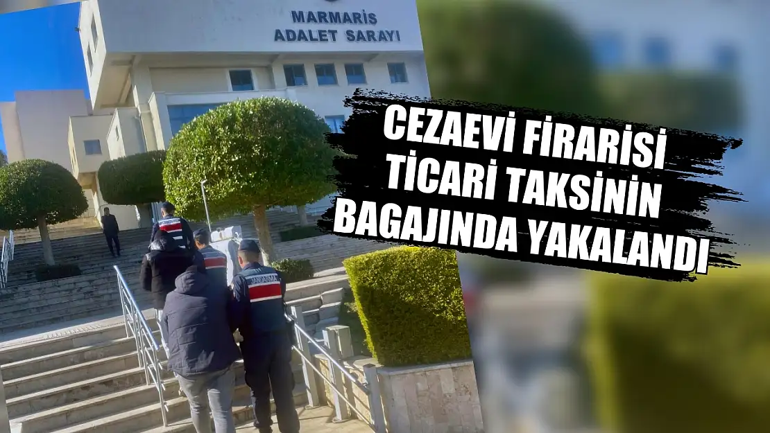 Cezaevi firarisi ticari taksinin bagajında yakalandı