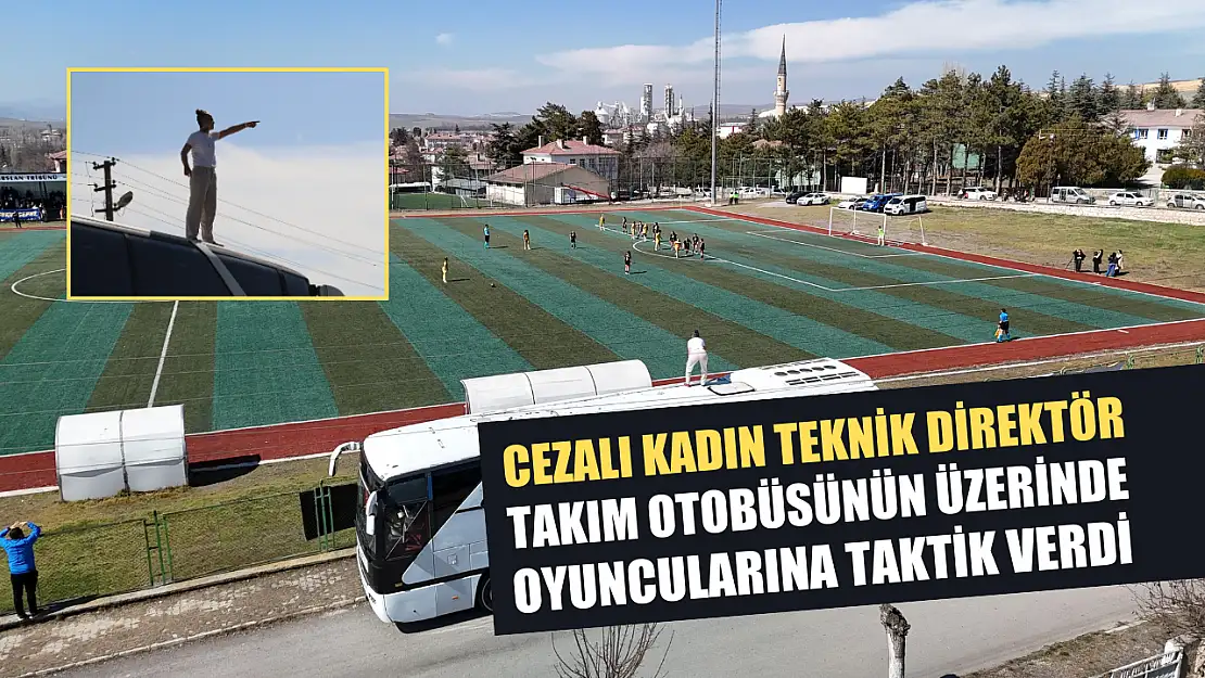 Cezalı kadın teknik direktör, takım otobüsünün üzerinde oyuncularına taktik verdi