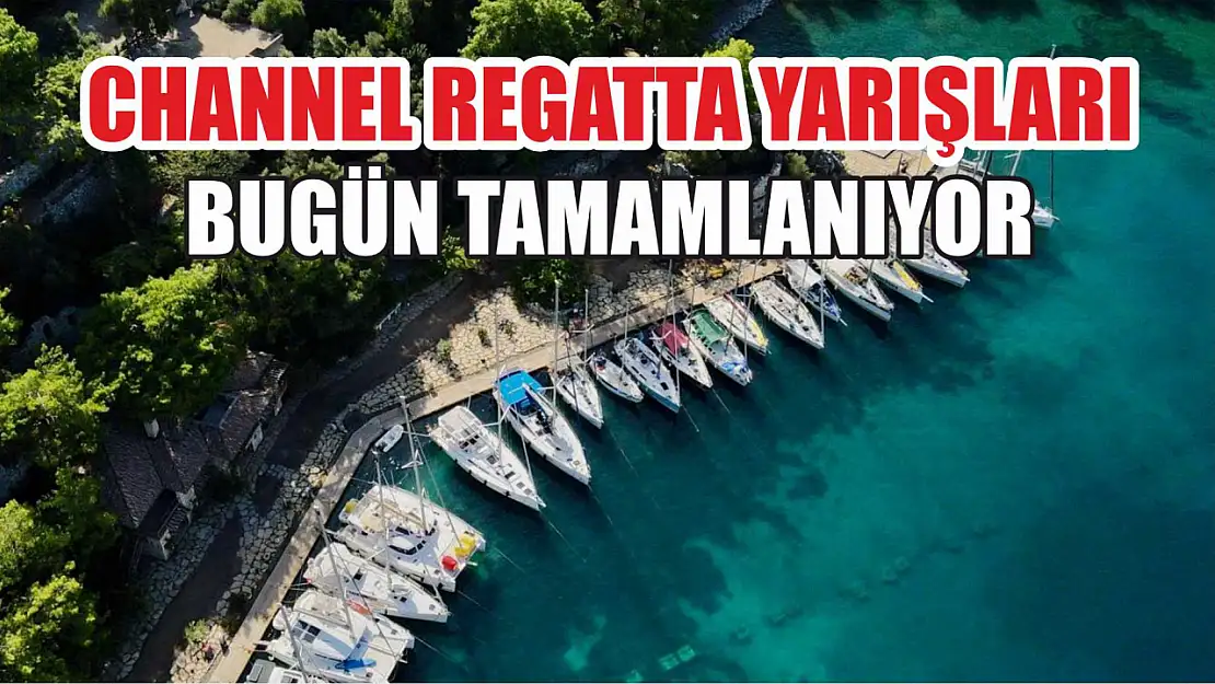 Channel Regatta Yarışları bugün tamamlanıyor