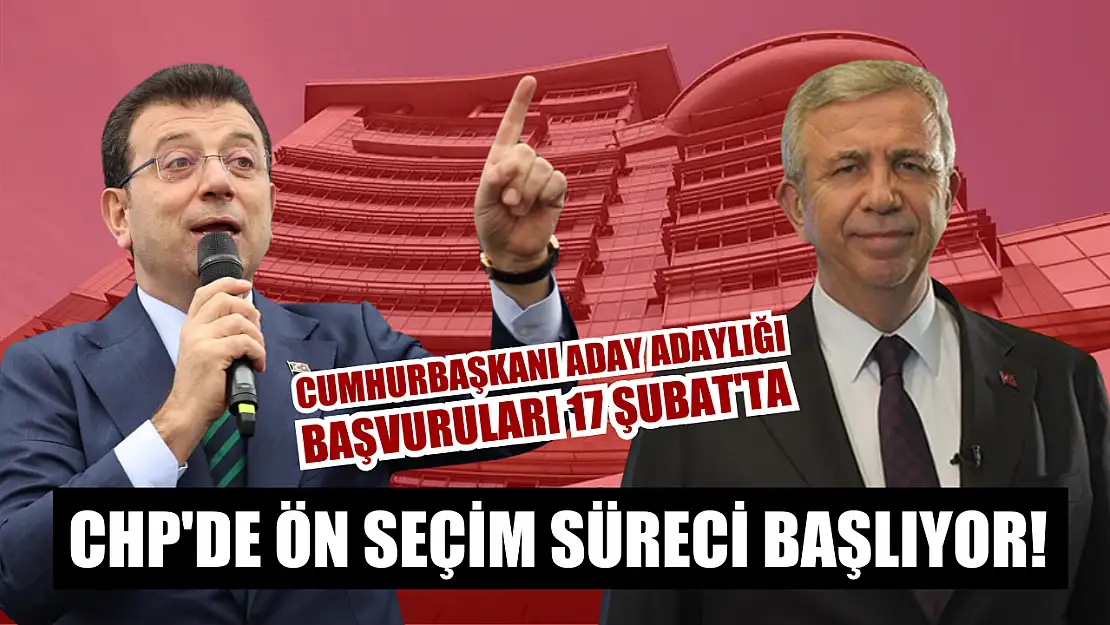 CHP'de ön seçim süreci başlıyor! Cumhurbaşkanı aday adaylığı başvuruları 17 Şubat'ta