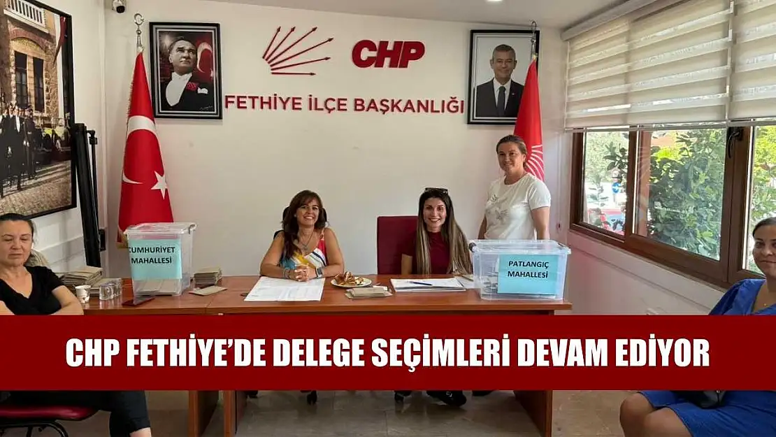 CHP Fethiye'de delege seçimleri devam ediyor