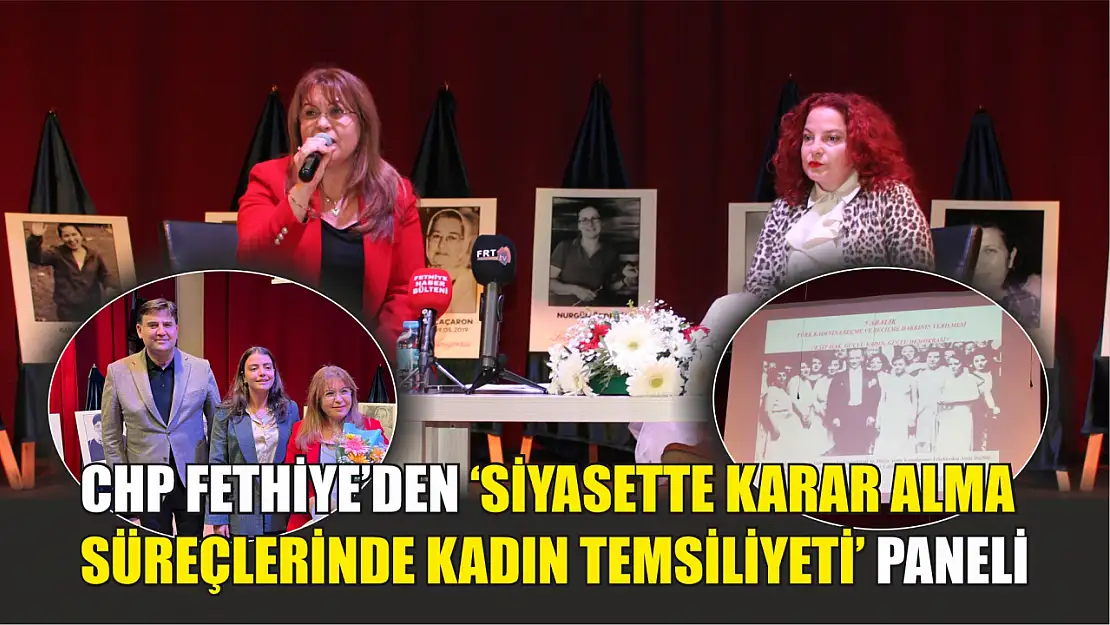 CHP Fethiye'den 'Siyasette Karar Alma Süreçlerinde Kadın Temsiliyeti' Paneli