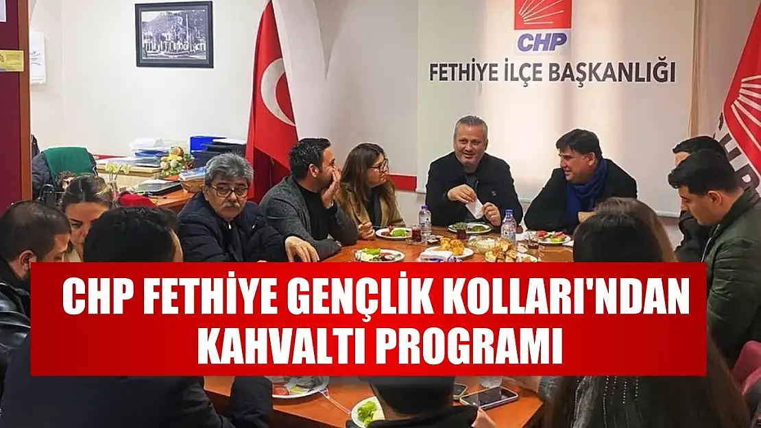 CHP Fethiye Gençlik Kolları'ndan Kahvaltı Programı