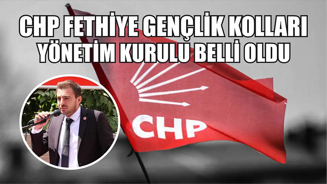 CHP Fethiye Gençlik Kolları Yönetim Kurulu belli oldu