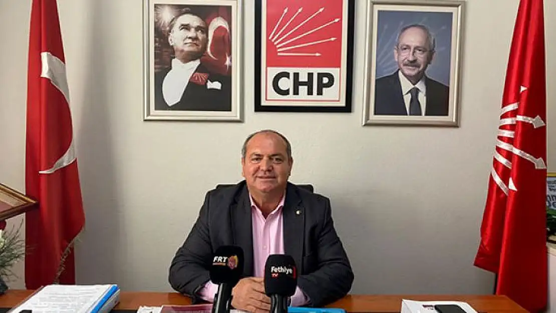 CHP Fethiye İlçe Başkanı Mehmet Demir: 'Öztürk, Uyansın da halkın arasına girsin'