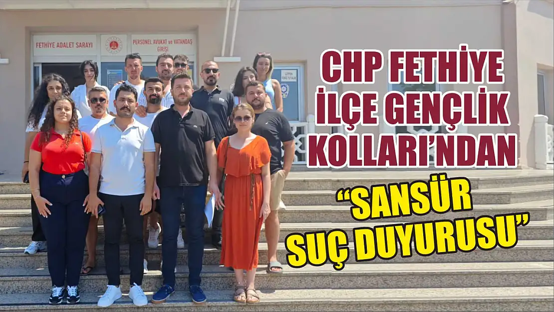 CHP Fethiye İlçe Gençlik Kolları'ndan 'Sansür Suç Duyurusu'