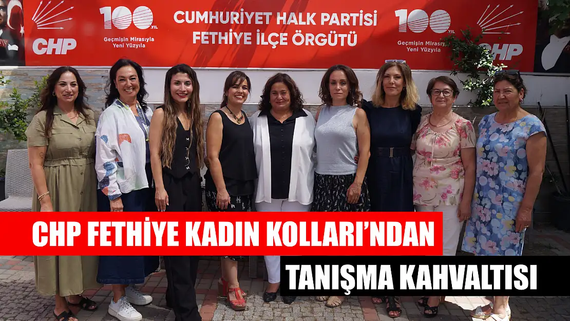 CHP Fethiye Kadın Kolları'ndan tanışma kahvaltısı