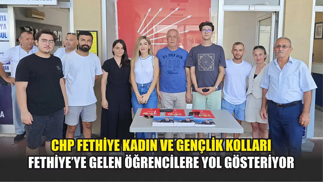 CHP Fethiye Kadın ve Gençlik Kolları, Fethiye'ye Gelen Öğrencilere Yol Gösteriyor