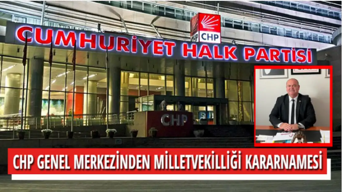 CHP GENEL MERKEZİNDEN MİLLETVEKİLLİĞİ KARARNAMESİ