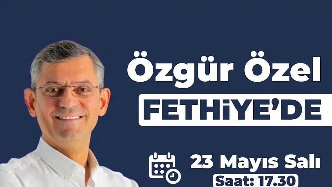 CHP Grup Başkanvekili Özgür Özel, Fethiye'ye Geliyor