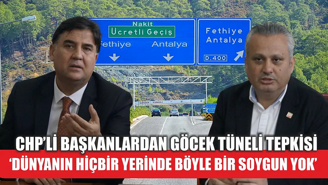 CHP'li Başkanlardan Göcek Tüneli tepkisi 'Dünyanın hiçbir yerinde böyle bir soygun yok'