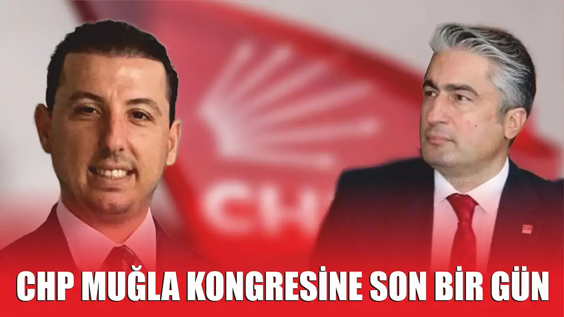 CHP Muğla kongresine son bir gün