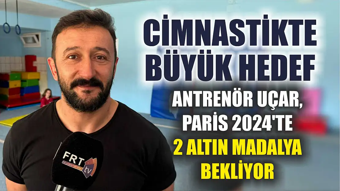 Cimnastikte büyük hedef: Antrenör Uçar, Paris 2024'te 2 altın madalya bekliyor