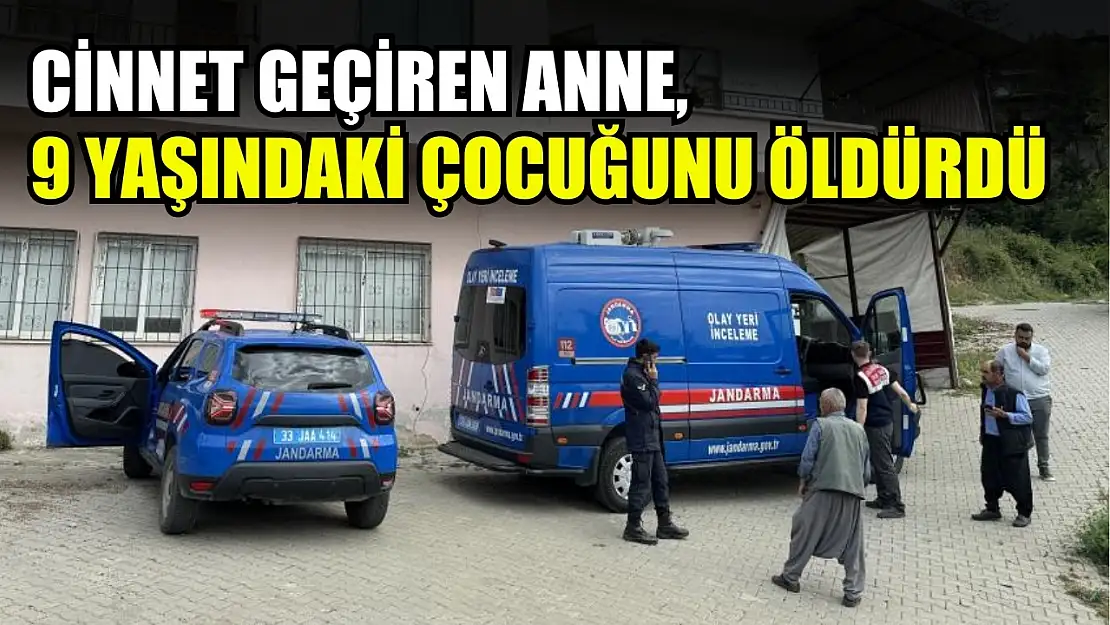 Cinnet geçiren anne, 9 yaşındaki çocuğunu öldürdü