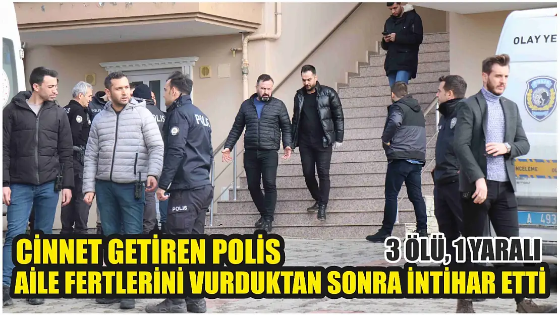 Cinnet getiren polis aile fertlerini vurduktan sonra intihar etti: 3 ölü, 1 yaralı