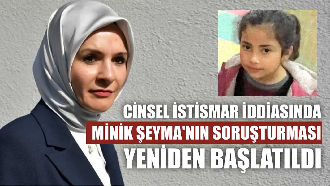 Cinsel İstismar İddiasında Şeyma'nın Soruşturması Yeniden Başlatıldı